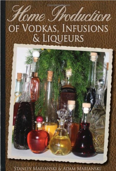 Home Production of Vodkas, Infusions &amp; Liqueurs